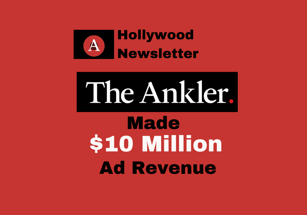 Hollywood Newsletter "The Ankler" reaches $10Million in Ad Revenue